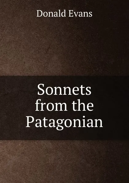 Обложка книги Sonnets from the Patagonian, Donald Evans