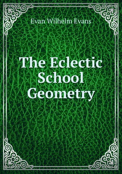 Обложка книги The Eclectic School Geometry, Evan Wilhelm Evans