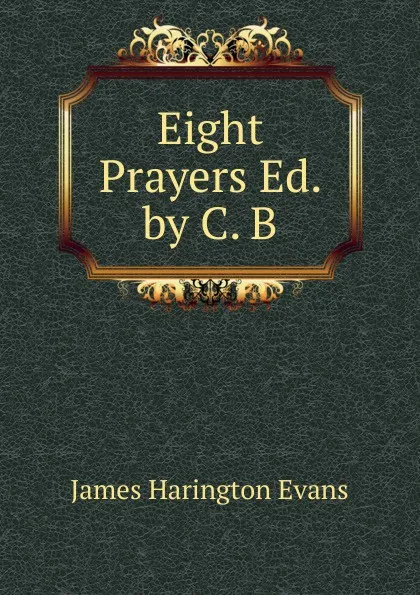 Обложка книги Eight Prayers Ed. by C. B, James Harington Evans