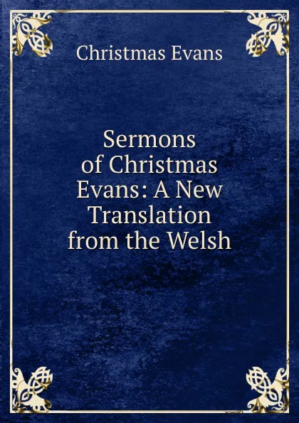 Обложка книги Sermons of Christmas Evans: A New Translation from the Welsh, Christmas Evans