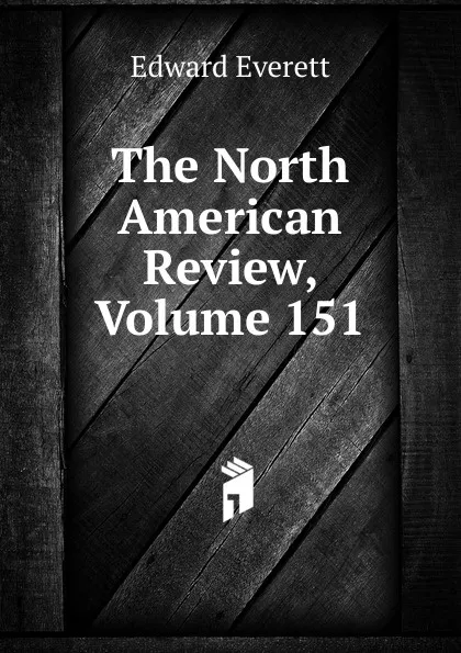 Обложка книги The North American Review, Volume 151, Edward Everett