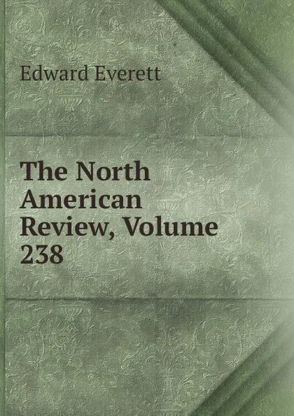 Обложка книги The North American Review, Volume 238, Edward Everett