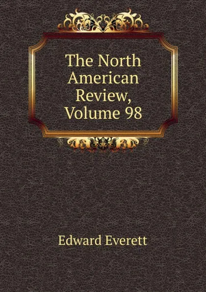 Обложка книги The North American Review, Volume 98, Edward Everett