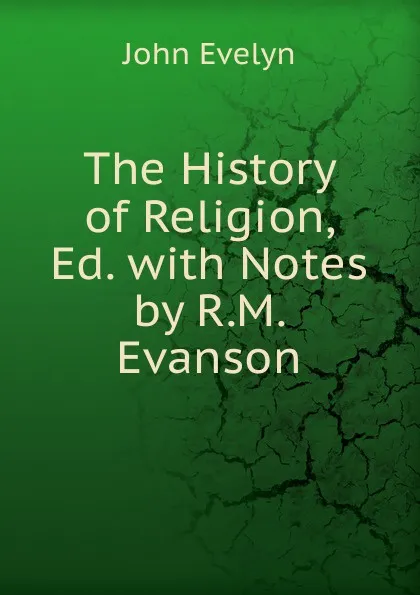 Обложка книги The History of Religion, Ed. with Notes by R.M. Evanson, Evelyn John