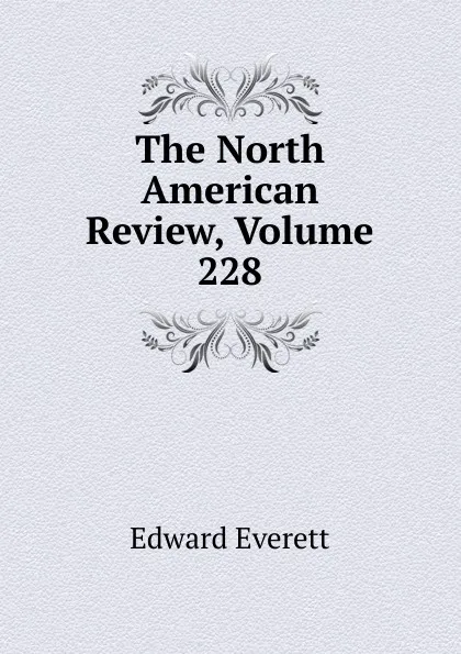 Обложка книги The North American Review, Volume 228, Edward Everett