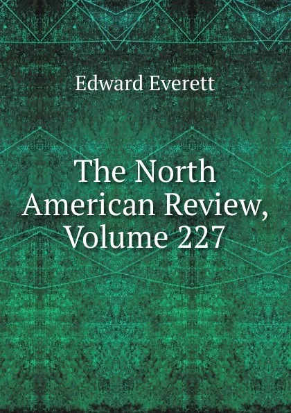 Обложка книги The North American Review, Volume 227, Edward Everett