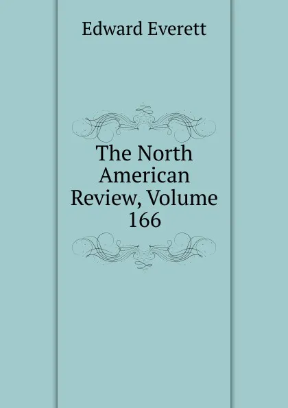 Обложка книги The North American Review, Volume 166, Edward Everett