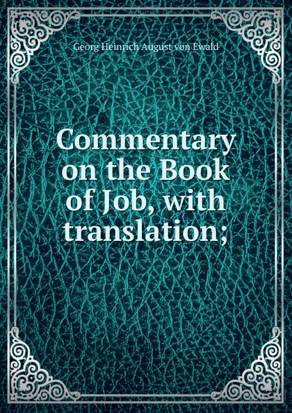 Обложка книги Commentary on the Book of Job, with translation;, Georg Heinrich August von Ewald