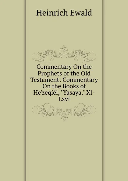 Обложка книги Commentary On the Prophets of the Old Testament: Commentary On the Books of He.zeqiel, 