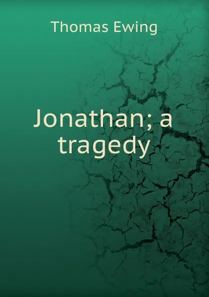 Обложка книги Jonathan; a tragedy, Thomas Ewing