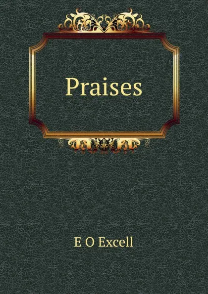 Обложка книги Praises, E.O. Excell