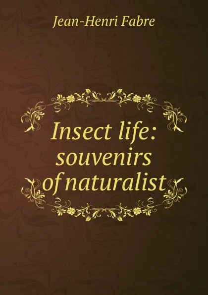 Обложка книги Insect life: souvenirs of naturalist, Jean-Henri Fabre