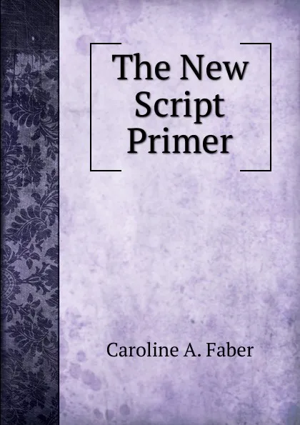 Обложка книги The New Script Primer, Caroline A. Faber