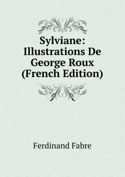 Обложка книги Sylviane: Illustrations De George Roux (French Edition), Ferdinand Fabre