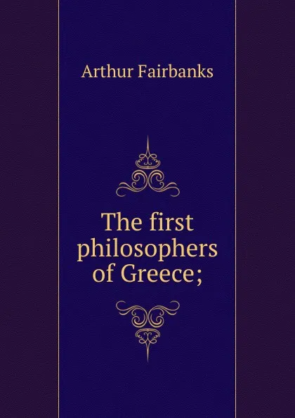 Обложка книги The first philosophers of Greece;, Arthur Fairbanks