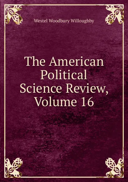 Обложка книги The American Political Science Review, Volume 16, Westel Woodbury Willoughby