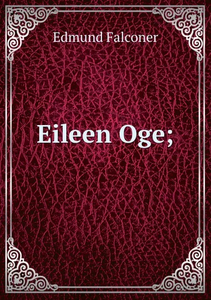 Обложка книги Eileen Oge;, Edmund Falconer