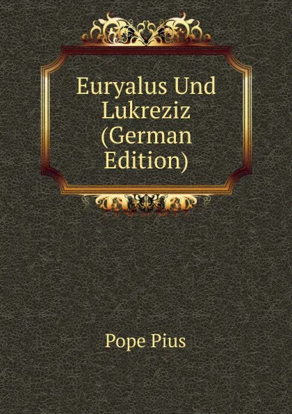 Обложка книги Euryalus Und Lukreziz (German Edition), Pope Pius