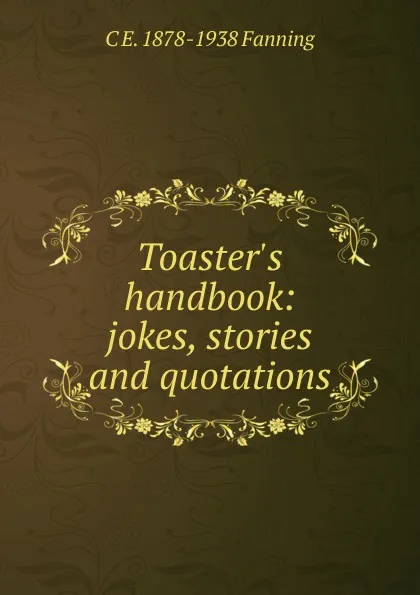 Обложка книги Toaster.s handbook: jokes, stories and quotations, C E. 1878-1938 Fanning