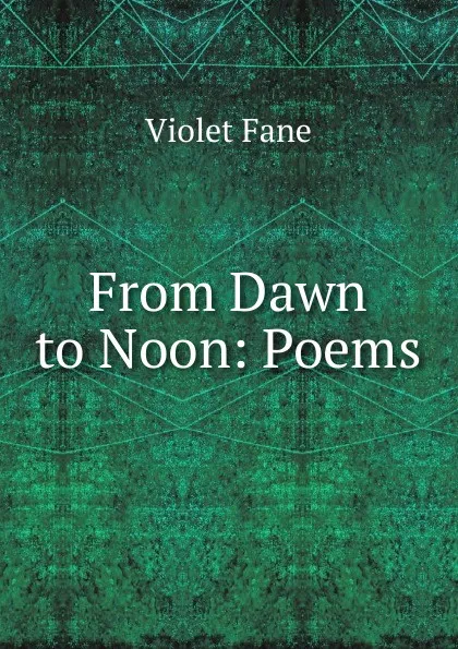 Обложка книги From Dawn to Noon: Poems, Fane Violet