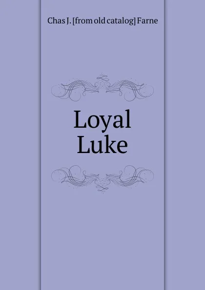 Обложка книги Loyal Luke, Chas J. [from old catalog] Farne