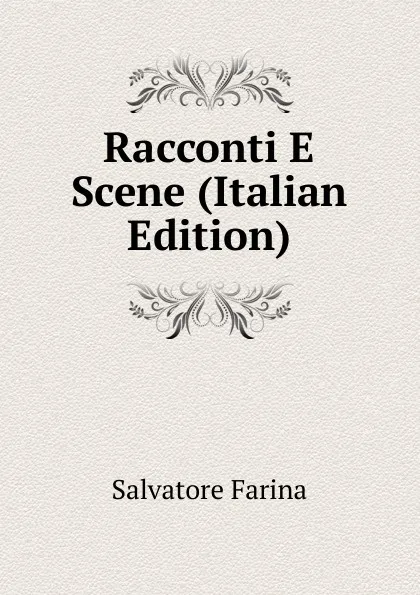 Обложка книги Racconti E Scene (Italian Edition), Salvatore Farina