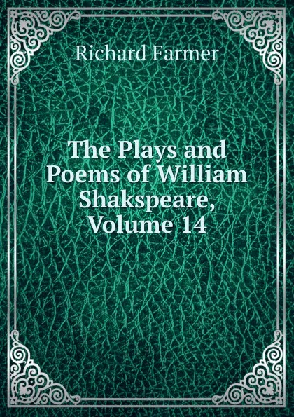 Обложка книги The Plays and Poems of William Shakspeare, Volume 14, Richard Farmer