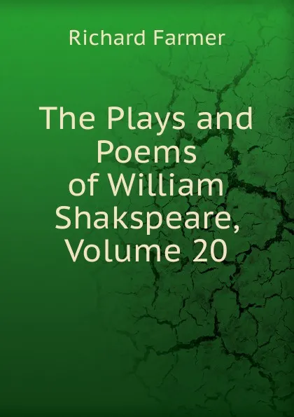 Обложка книги The Plays and Poems of William Shakspeare, Volume 20, Richard Farmer