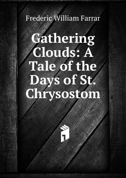 Обложка книги Gathering Clouds: A Tale of the Days of St. Chrysostom, F. W. Farrar