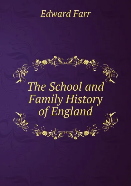 Обложка книги The School and Family History of England, Edward Farr