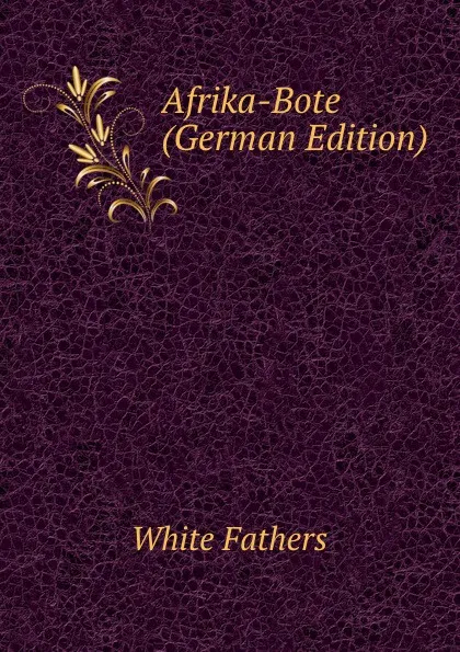 Обложка книги Afrika-Bote (German Edition), White Fathers