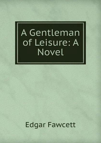 Обложка книги A Gentleman of Leisure: A Novel, Fawcett Edgar