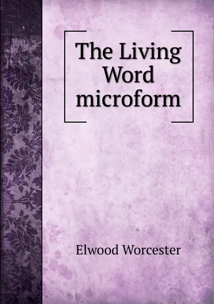 Обложка книги The Living Word microform, Elwood Worcester