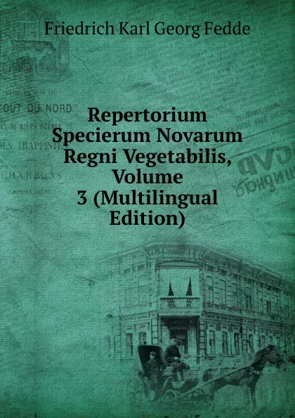 Обложка книги Repertorium Specierum Novarum Regni Vegetabilis, Volume 3 (Multilingual Edition), Friedrich Karl Georg Fedde