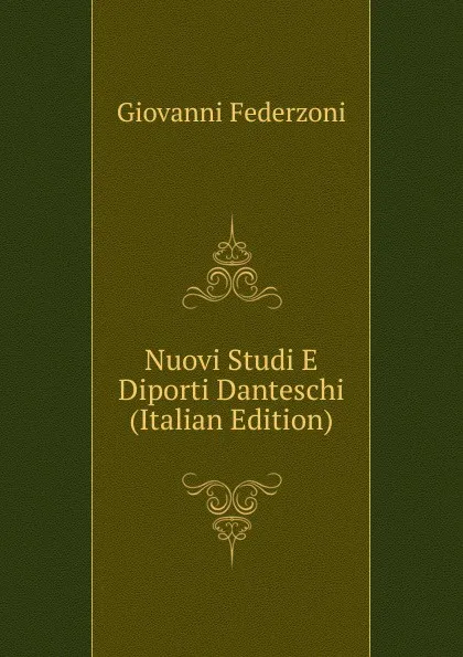 Обложка книги Nuovi Studi E Diporti Danteschi (Italian Edition), Giovanni Federzoni