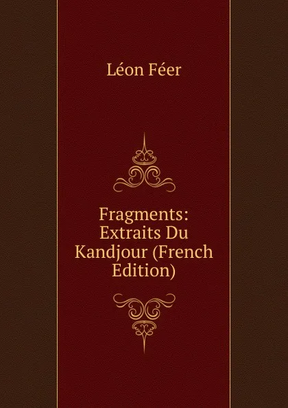 Обложка книги Fragments: Extraits Du Kandjour (French Edition), Léon Feer