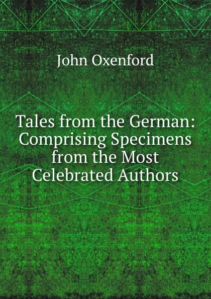 Обложка книги Tales from the German: Comprising Specimens from the Most Celebrated Authors, John Oxenford