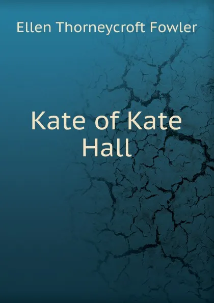 Обложка книги Kate of Kate Hall, Fowler Ellen Thorneycroft