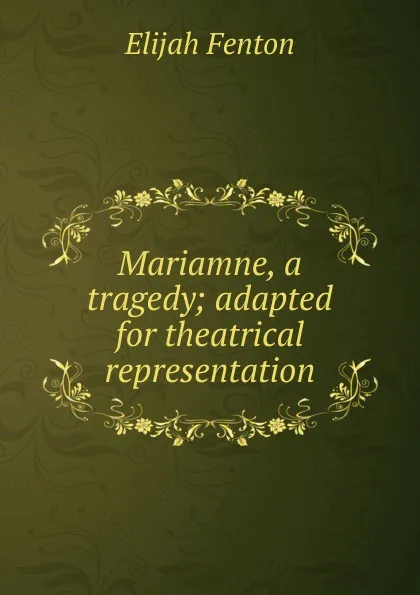 Обложка книги Mariamne, a tragedy; adapted for theatrical representation, Elijah Fenton