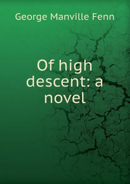 Обложка книги Of high descent: a novel, Fenn George Manville