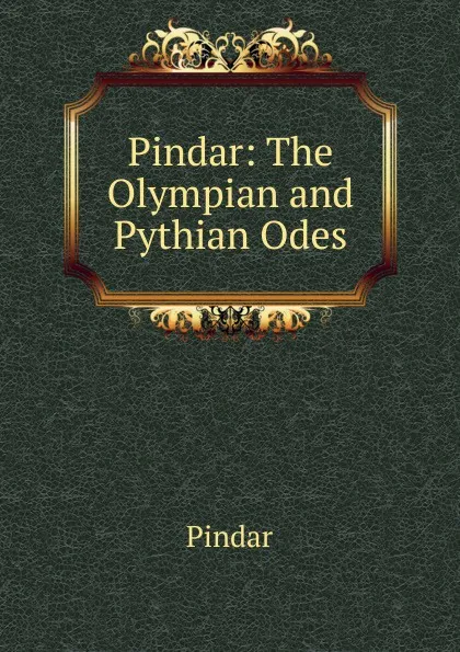 Обложка книги Pindar: The Olympian and Pythian Odes, Pindar