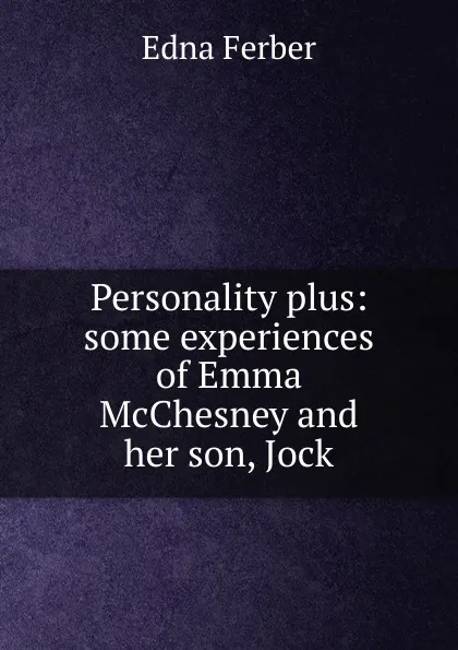 Обложка книги Personality plus: some experiences of Emma McChesney and her son, Jock, Edna Ferber