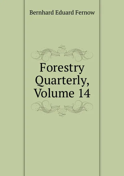 Обложка книги Forestry Quarterly, Volume 14, Bernhard Eduard Fernow