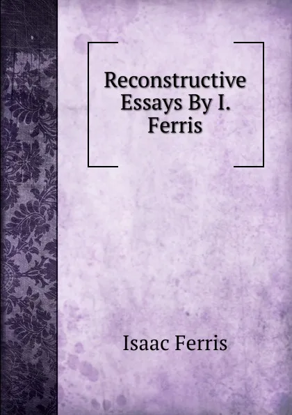 Обложка книги Reconstructive Essays By I. Ferris, Isaac Ferris