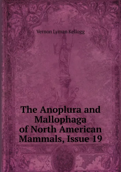 Обложка книги The Anoplura and Mallophaga of North American Mammals, Issue 19, Vernon L. Kellogg