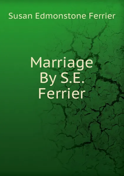 Обложка книги Marriage By S.E. Ferrier., Susan Edmonstone Ferrier