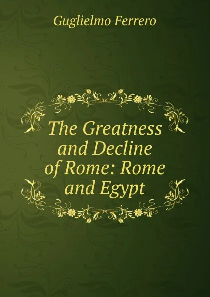 Обложка книги The Greatness and Decline of Rome: Rome and Egypt, Guglielmo Ferrero