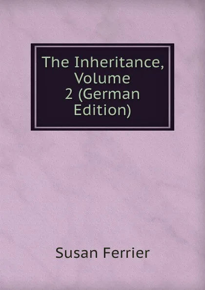 Обложка книги The Inheritance, Volume 2 (German Edition), Susan Ferrier