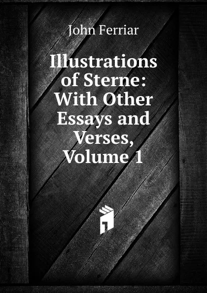 Обложка книги Illustrations of Sterne: With Other Essays and Verses, Volume 1, John Ferriar