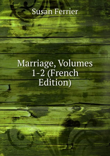 Обложка книги Marriage, Volumes 1-2 (French Edition), Susan Ferrier